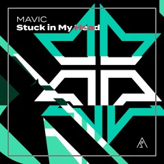 MAVIC - Stuck in My Head