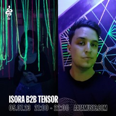 Isora b2b Tensor - Aaja Channel 2 - 05 07 23
