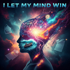 I Let My Mind Win