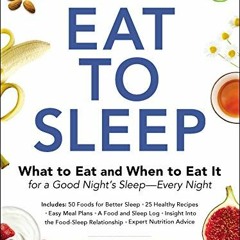 [VIEW] PDF EBOOK EPUB KINDLE Eat to Sleep: What to Eat and When to Eat It for a Good