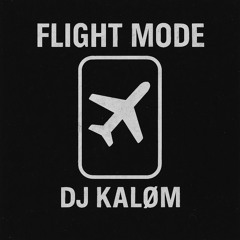 FLIGHT MODE - DJ KALØM