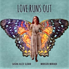 Love Runs Out  Mohsen Moradi - Sasha Alex Sloan