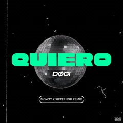 DOCI - QUIERO (Mowty X Sixteenor Remix)