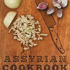 Access KINDLE PDF EBOOK EPUB Assyrian Cookbook by  Beatrice Youil 💛