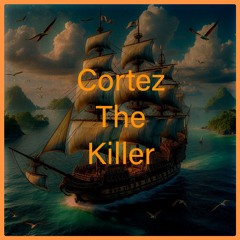 Cortez The Killer