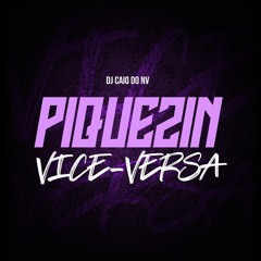 MTG - PIQUEZIN DO VICE-VERSA - DJ CAIO DO NV
