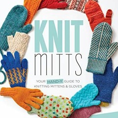[PDF] Read Knit Mitts: Your Hand-y Guide to Knitting Mittens & Gloves by  Kate Atherley