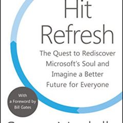 [VIEW] EBOOK 📧 Hit Refresh: The Quest to Rediscover Microsoft's Soul and Imagine a B