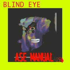 Ase Manual - Blind Eye {Music Video on Youtube}