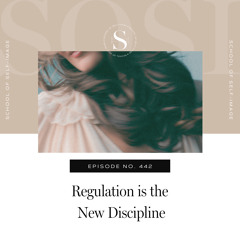 442: Regulation is the New Discipline