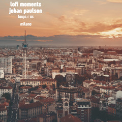 lofi moments, Johan Paulson & Loops R Us - milano