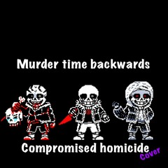 Murder Time Backwards - Phase 1- Compromised Homicide (Ender's cover)