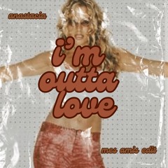 Anastacia - I'm Outta Love (mes amis edit) [FREE DL]