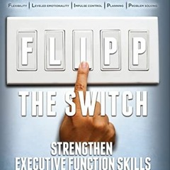 @[ FLIPP the Switch, Strengthen Executive Function Skills @Document[