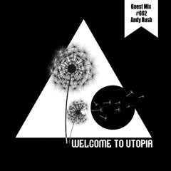 Welcome to Utopia Guest Mix 002 - Andy Rush