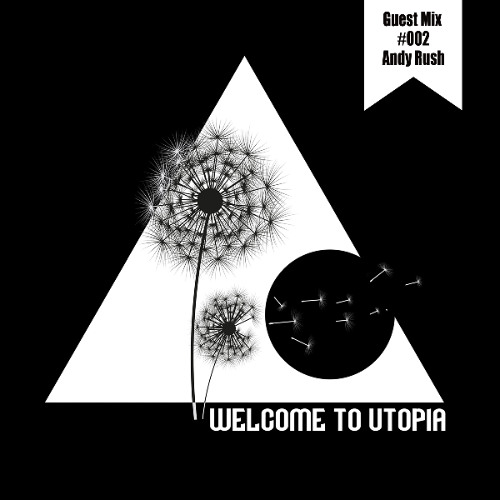 Welcome to Utopia Guest Mix 002 - Andy Rush
