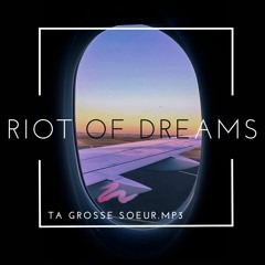 TA GROSSE SOEUR - Riot Of Dreams