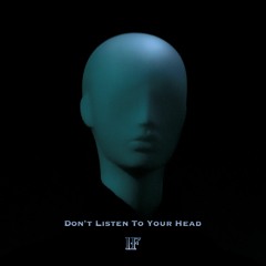 Don't Listen To Your Head
