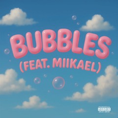 Bubbles (feat. Miikael) (prod. KEONAMIRI)