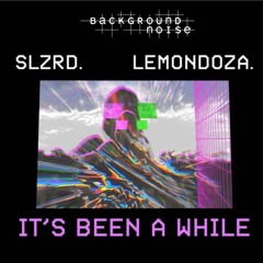 SLZRD X Lemondoza - It's Been A While (BGN019)
