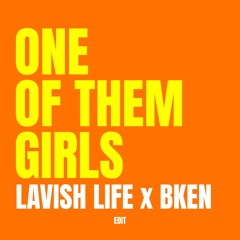 One Of Them Girls [Lavish Life X Bken13 It Goes Edit]