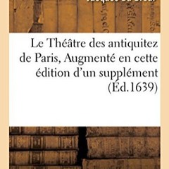 [Télécharger le livre] Le Théâtre des antiquitez de Paris, Augmenté en cette édition d'un supp