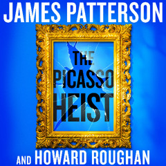 The Picasso Heist by James Patterson and Howard Roughan read by Felicity Jones