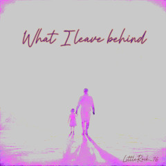 What I leave behind
