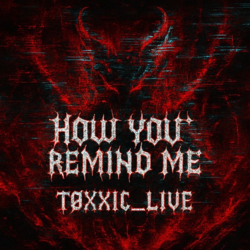 Tøxxic- How you remind me