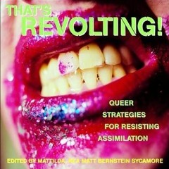 (PDF) Download That's Revolting!: Queer Strategies for Resisting Assimilation BY : Mattilda Ber