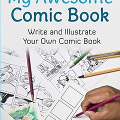 READ [PDF EBOOK EPUB KINDLE] My Awesome Comic Book: Write and Illustrate Your Own Com