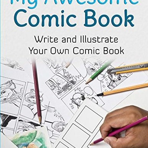 READ [PDF EBOOK EPUB KINDLE] My Awesome Comic Book: Write and Illustrate Your Own Com