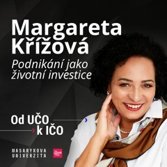 Margareta Křížová: Podnikání jako životní investice | Od UČO k IČO