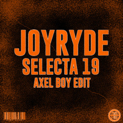 Joyryde - Selecta 19 (Axel Boy Edit)