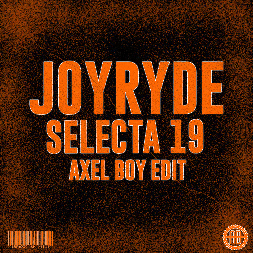 Joyryde - Selecta 19 (Axel Boy Edit)
