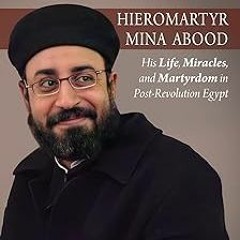❤PDF✔ A Spring in Sinai: Hieromartyr Mina Abood: His Life, Miracles, and Martyrdom in Post-Revo