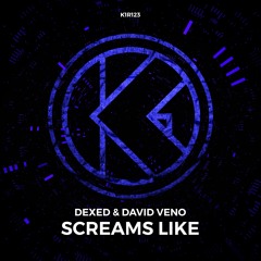 Dexed & David Veno - Screams Like [K1R123]