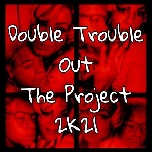 Double Trouble Out The Project 2K21 (AntFree DaKing Mixx)