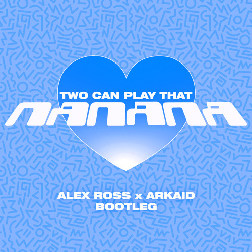 Two Can Play That NaNaNa - Alex Ross X ARKAID Bootleg