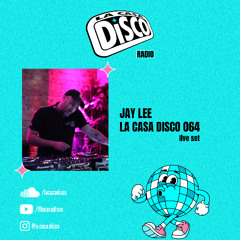 La Casa Disco 064: w/ Jay Lee