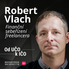 Robert Vlach: Finanční sebeřízení freelancera | Od UČO k IČO