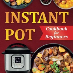 ✔PDF✔ Instant Pot Cookbook for Beginners: Healthy & Easy Instant Pot Recipes. (S