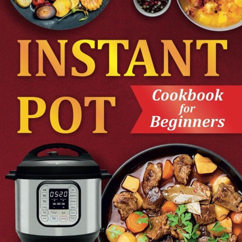 ❤PDF❤ Instant Pot Cookbook for Beginners: Healthy & Easy Instant Pot Recipes. (S