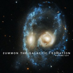 Summon The Galactic Federation   (Encounters of the Third Kind tribute)