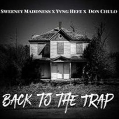 Sweeney Maddness x Yvng Hefe x Don Chulo - Back To The Trap