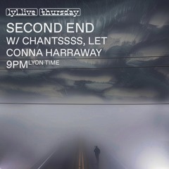 Second End w/ CHANTSSSS, LET, Conna Haraway (12.09.24)
