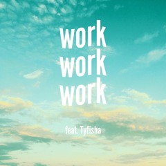 Work (ft. Tyfisha)