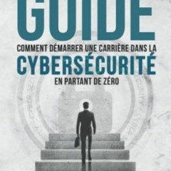 Télécharger eBook Le Guide : Comment démarrer une carrière dans la cybersécurité en partant de
