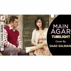 Mein Agar - Tubelight | Atif Aslam | Cover by Saad Salman