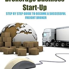 [View] PDF 📔 Trucking Freight Brokerage Business Start-Up: Step By Step Guide To Bec